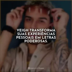Veigh transforma suas experiências pessoais em letras poderosas.