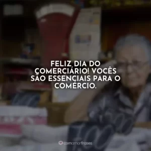 Feliz dia do comerciário! Vocês são essenciais para o comércio.