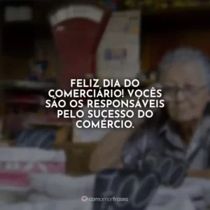Feliz dia do comerciário! Vocês são os responsáveis pelo sucesso do comércio.