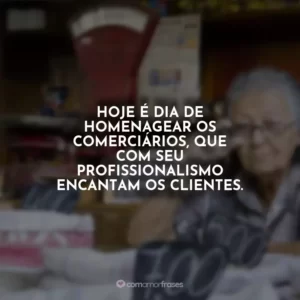 Hoje é dia de homenagear os comerciários, que com seu profissionalismo encantam os clientes.