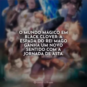 O mundo mágico em Black Clover: A Espada do Rei Mago ganha um novo sentido com a jornada de Asta.