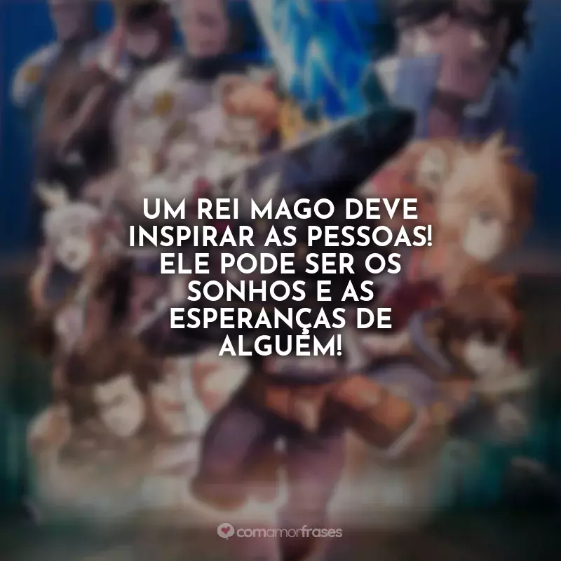 Frases Black Clover: Um Rei Mago deve inspirar as pessoas! Ele pode ser os sonhos e as esperanças de alguém!