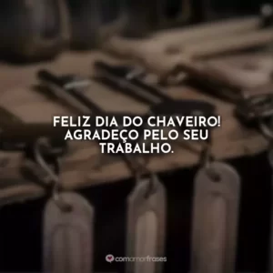 Feliz Dia do Chaveiro! Agradeço pelo seu trabalho.