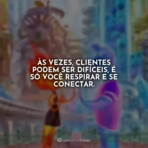 Às vezes, clientes podem ser difíceis, é só você respirar e se conectar. Elementos
