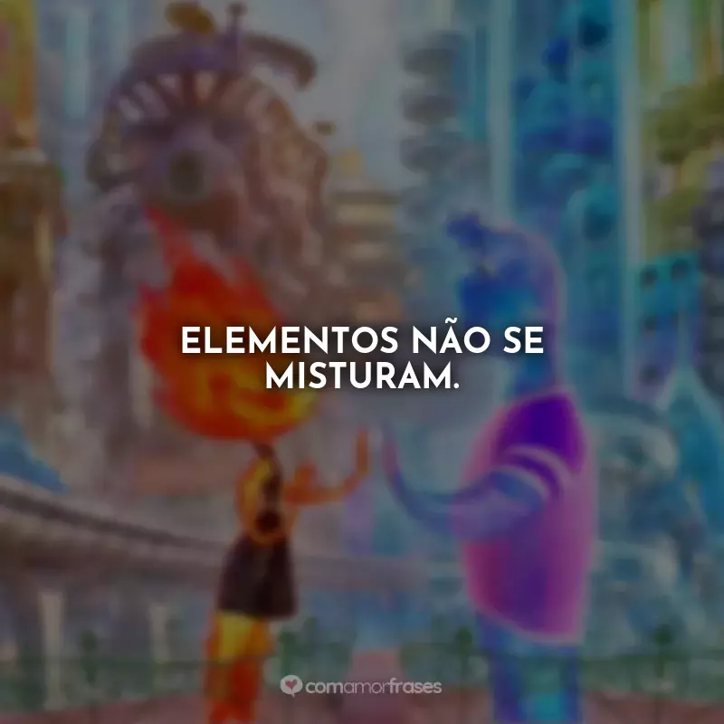 Frases Elementos Gota: Elementos não se misturam.