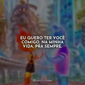 Eu quero ter você comigo, na minha vida, pra sempre. Elementos