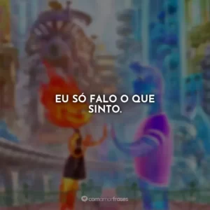 Eu só falo o que sinto. Elementos