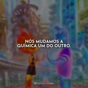 Nós mudamos a química um do outro. Elementos