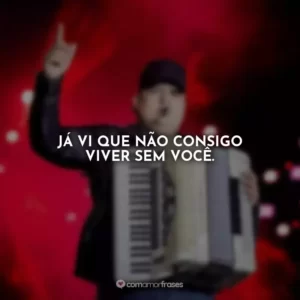 Já vi que não consigo viver sem você. Tarcísio do Acordeon