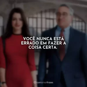 Você nunca está errado em fazer a coisa certa. Um Senhor Estagiário