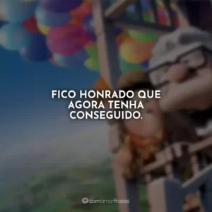 Fico honrado que agora tenha conseguido.