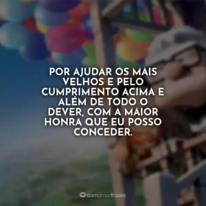 Por ajudar os mais velhos e pelo cumprimento acima e além de todo o dever, com a maior honra que eu posso conceder.