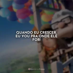 Quando eu crescer, eu vou pra onde ele for!