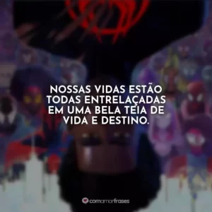 Nossas vidas estão todas entrelaçadas em uma bela teia de vida e destino.
