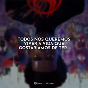 Todos nós queremos viver a vida que gostaríamos de ter.