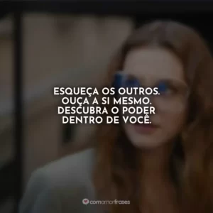 Esqueça os outros. Ouça a si mesmo. Descubra o poder dentro de você.