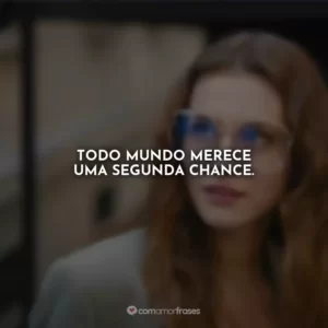 Todo mundo merece uma segunda chance.