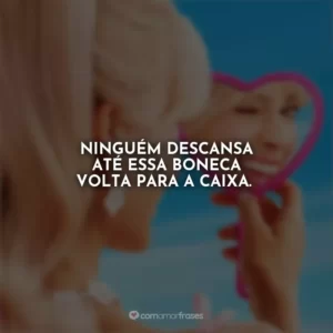 Ninguém descansa até essa boneca volta para a caixa. Barbie