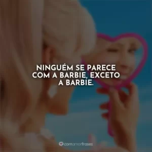 Ninguém se parece com a Barbie, exceto a Barbie. Barbie