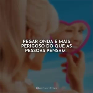 Pegar onda é mais perigoso do que as pessoas pensam. Barbie