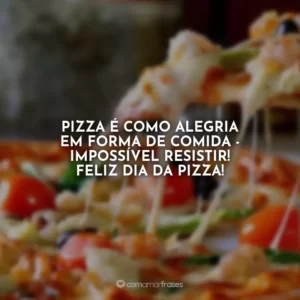 Pizza é como alegria em forma de comida – impossível resistir! Feliz Dia da Pizza!