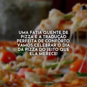 Uma fatia quente de pizza é a tradução perfeita de conforto. Vamos celebrar o Dia da Pizza do jeito que ela merece!