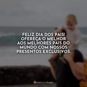 Feliz Dia dos Pais! Ofereça o melhor aos melhores pais do mundo com nossos presentes exclusivos.
