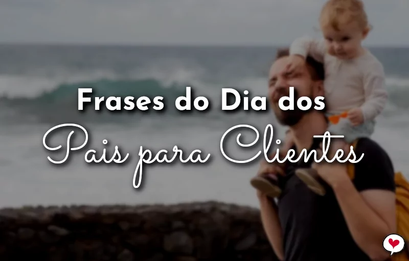 Frases do Dia dos Pais para Clientes