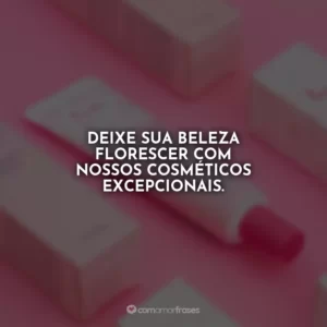 Deixe sua beleza florescer com nossos cosméticos excepcionais.