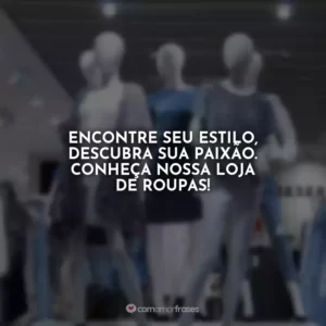 Encontre seu estilo, descubra sua paixão. Conheça nossa loja de roupas!
