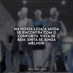 Na nossa loja, a moda se encontra com o conforto. Vista-se bem, sinta-se ainda melhor.
