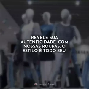 Revele sua autenticidade. Com nossas roupas, o estilo é todo seu.