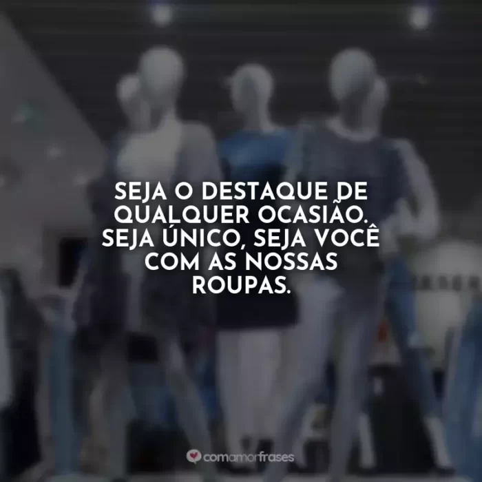 Frases para Loja de Roupas - Com Amor, Frases
