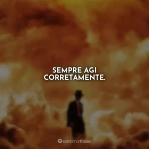 Sempre agi corretamente. Oppenheimer
