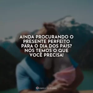 Ainda procurando o presente perfeito para o Dia dos Pais? Nós temos o que você precisa!