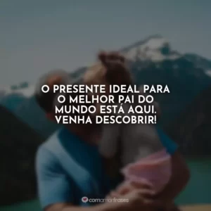 O presente ideal para o melhor pai do mundo está aqui. Venha descobrir!