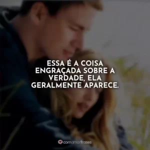 Essa é a coisa engraçada sobre a verdade, ela geralmente aparece. Querido John