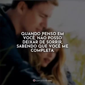 Quando penso em você, não posso deixar de sorrir, sabendo que você me completa. Querido John