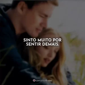 Sinto muito por sentir demais. Querido John