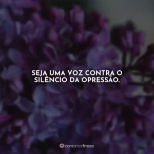 Seja uma voz contra o silêncio da opressão. Agosto Lilás