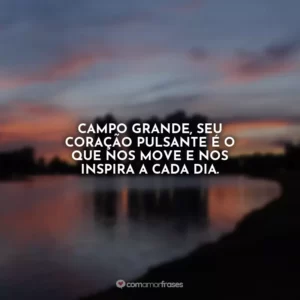 Campo Grande, seu coração pulsante é o que nos move e nos inspira a cada dia.