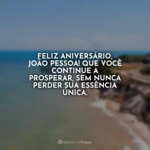 Sua história e tradição são as páginas mais belas do livro do Brasil. Parabéns João Pessoa!