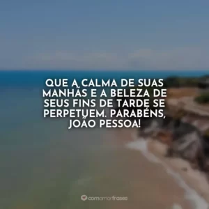 Parabéns, João Pessoa! Sua história, seu povo e seus encantos são a verdadeira riqueza do Brasil.