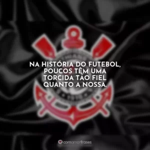 Na história do futebol, poucos têm uma torcida tão fiel quanto a nossa.