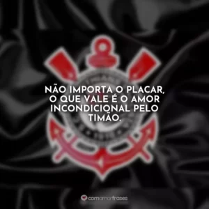 Não importa o placar, o que vale é o amor incondicional pelo Timão.