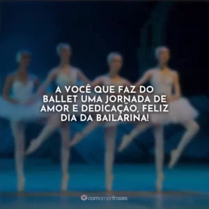 A você que faz do ballet uma jornada de amor e dedicação, feliz Dia da Bailarina!