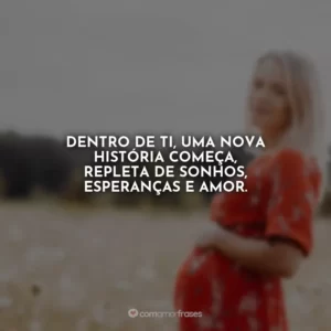 Dentro de ti, uma nova história começa, repleta de sonhos, esperanças e amor.