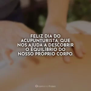 Feliz Dia do Acupunturista, que nos ajuda a descobrir o equilíbrio do nosso próprio corpo.