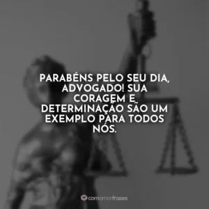 Parabéns pelo seu dia, Advogado! Sua coragem e determinação são um exemplo para todos nós.