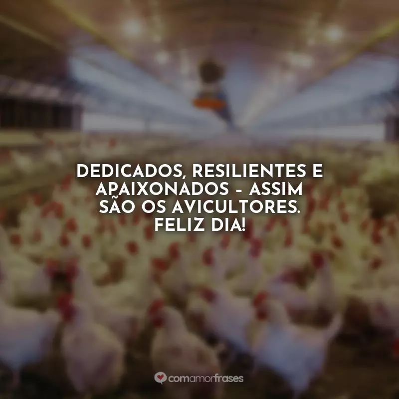 Frases Feliz Dia do Avicultor: Dedicados, resilientes e apaixonados – assim são os avicultores. Feliz Dia!